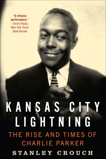 Kansas City Lightning: The Rise and Times of Charlie Parker, Crouch, Stanley