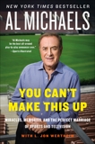 You Can't Make This Up: Miracles, Memories, and the Perfect Marriage of Sports and Television, Michaels, Al & Wertheim, L. Jon