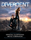 Divergent Official Illustrated Movie Companion, Egan, Kate