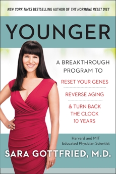 Younger: A Breakthrough Program to Reset Your Genes, Reverse Aging, and Turn Back the Clock 10 Years, Gottfried, Sara