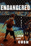 Endangered: A Novel, Cush, Jean Love