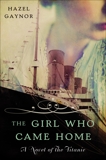 The Girl Who Came Home: A Novel of the Titanic, Gaynor, Hazel