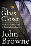 The Glass Closet: Why Coming Out Is Good Business, Browne, John