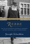 Rebbe: The Life and Teachings of Menachem M. Schneerson, the Most Influential Rabbi in Modern History, Telushkin, Joseph