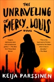 The Unraveling of Mercy Louis: A Novel, Parssinen, Keija