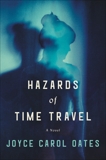 Hazards of Time Travel: A Novel, Oates, Joyce Carol