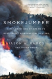 Smokejumper: A Memoir by One of America's Most Select Airborne Firefighters, Smith, Julian & Ramos, Jason A.