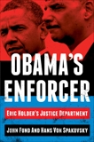 Obama's Enforcer: Eric Holder's Justice Department, Fund, John & von Spakovsky, Hans