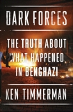 Dark Forces: The Truth About What Happened in Benghazi, Timmerman, Kenneth R.
