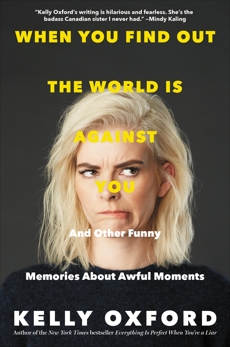 When You Find Out the World Is Against You: And Other Funny Memories About Awful Moments, Oxford, Kelly