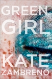 Green Girl: A Novel, Zambreno, Kate