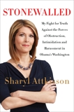 Stonewalled: My Fight for Truth Against the Forces of Obstruction, Intimidation, and Harassment in Obama's Washington, Attkisson, Sharyl