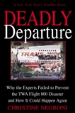 Deadly Departure: Why the Experts Failed to Prevent the TWA Flight 800 Disaster and How It Could Happen Again, Negroni, Christine