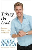 Taking the Lead: Lessons from a Life in Motion, Hough, Derek