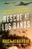 Rescue at Los Baños: The Most Daring Prison Camp Raid of World War II, Henderson, Bruce