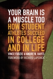 Your Brain Is a Muscle Too: How Student Athletes Succeed in College and in Life, Hayes, Andre & Fudzie, Vince