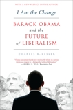 I Am the Change: Barack Obama and the Future of Liberalism, Kesler, Charles R.