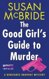 The Good Girl's Guide to Murder: A Debutante Dropout Mystery, McBride, Susan