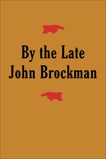 By the Late John Brockman, Brockman, John