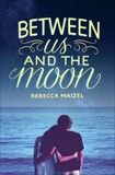 Between Us and the Moon, Maizel, Rebecca