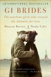 GI Brides: The Wartime Girls Who Crossed the Atlantic for Love, Barrett, Duncan & Calvi, Nuala