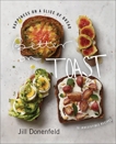 Better on Toast: Happiness on a Slice of Bread--70 Irresistible Recipes, Donenfeld, Jill