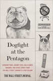 Dogfight at the Pentagon: Sergeant Dogs, Grumpy Cats, Wallflower Wingmen, and Other Lunacy from the Wall Street Journal's A-Hed Column, Wall Street Journal