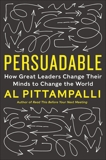 Persuadable: How Great Leaders Change Their Minds to Change the World, Pittampalli, Al