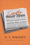 Simply Good News: Why the Gospel Is News and What Makes It Good, Wright, N. T.