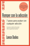 Romper con la adicción: 7 pasos para acabar con cualquier adicción, Dodes, Lance M.