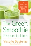 The Green Smoothie Prescription: A Complete Guide to Total Health, Boutenko, Victoria