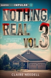 Nothing Real Volume 3: A Collection of Stories, Needell, Claire