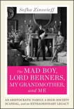 The Mad Boy, Lord Berners, My Grandmother, and Me: An Aristocratic Family, a High-Society Scandal, and an Extraordinary Legacy, Zinovieff, Sofka