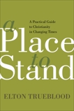 A Place to Stand: A Practical Guide to Christianity in Changing Times, Trueblood, Elton