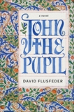 John the Pupil: A Novel, Flusfeder, David