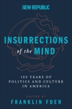 Insurrections of the Mind: 100 Years of Politics and Culture in America, Foer, Franklin