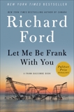 Let Me Be Frank With You: A Frank Bascombe Book, Ford, Richard