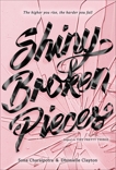 Shiny Broken Pieces: A Tiny Pretty Things Novel, Charaipotra, Sona & Clayton, Dhonielle