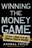 Winning the Money Game: Lessons Learned from the Financial Fouls of Pro Athletes, Foyle, Adonal