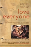 Love Everyone: The Transcendent Wisdom of Neem Karoli Baba Told Through the Stories of the Westerners Whose Lives He Transformed, Markus, Parvati