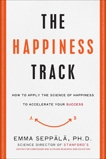 The Happiness Track: How to Apply the Science of Happiness to Accelerate Your Success, Seppala, Emma