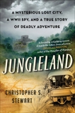 Jungleland: A Mysterious Lost City and a True Story of Deadly Adventure, Stewart, Christopher S.