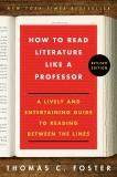 How to Read Literature Like a Professor Revised: A Lively and Entertaining Guide to Reading Between the Lines, Foster, Thomas C.