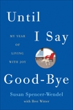 Until I Say Good-Bye: A Book About Living, Witter, Bret & Spencer-Wendel, Susan