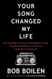 Your Song Changed My Life: From Jimmy Page to St. Vincent, Smokey Robinson to Hozier, Thirty-Five Beloved Artists on Their Journey and the Music That Inspired It, Boilen, Bob