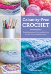 Calamity-Free Crochet: Trouble-shooting Tips and Advice for the Savvy Needlecrafter, Hirst, Catherine