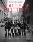 Models of Influence: 50 Women Who Reset the Course of Fashion, Barker, Nigel