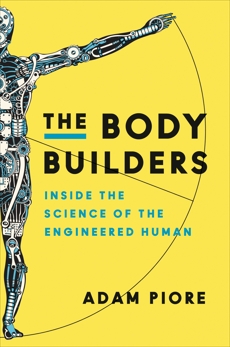 The Body Builders: Inside the Science of the Engineered Human, Piore, Adam