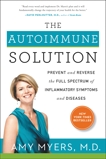 The Autoimmune Solution: Prevent and Reverse the Full Spectrum of Inflammatory Symptoms and Diseases, Myers, Amy