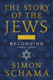 The Story of the Jews Volume Two: Belonging: 1492-1900, Schama, Simon